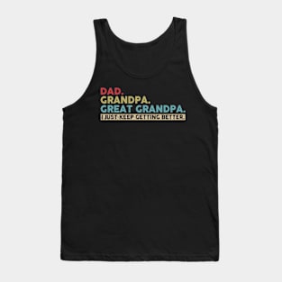 Mens Dad Grandpa Great Grandpa I Just Keep Getting Better Tank Top